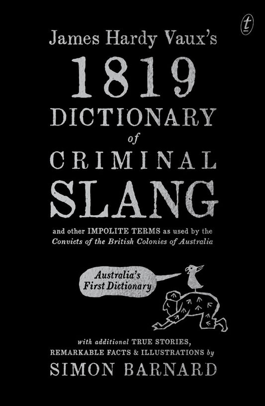 James Hardy Vaux's 1819 Dictionary of Criminal Slang and Other Impolite Terms as Used by the Convicts of the British Colonies of Australia with Additional True Stories, Remarkable Facts and Illustrations book cover