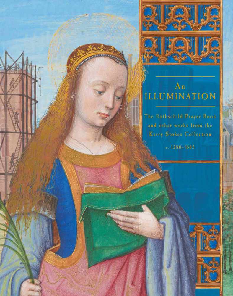 An Illumination: The Rothschild Prayer Book and other works from the Kerry Stokes Collection c.1280-1685 book cover