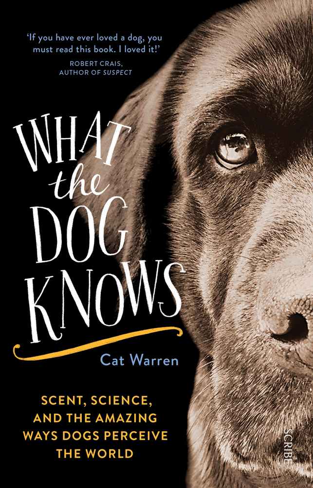What the dog knows: scent, science, and the amazing ways dogs perceive the world book cover