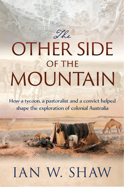 The Other Side of the Mountain: How a tycoon, a pastoralist and a convict helped shape the exploration of colonial Australia