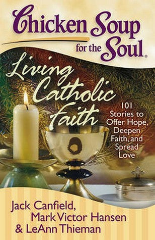 Chicken Soup for the Soul: Living Catholic Faith cover