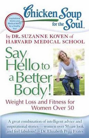 Chicken Soup for the Soul: Say Hello to a Better Body!: Weight Loss and Fitness for Women Over 50