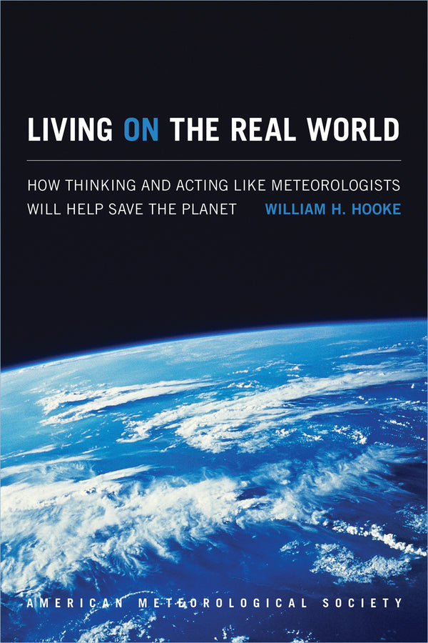 Living on the Real World: How Thinking and Acting like Meteorologists Will Help Save the Planet cover
