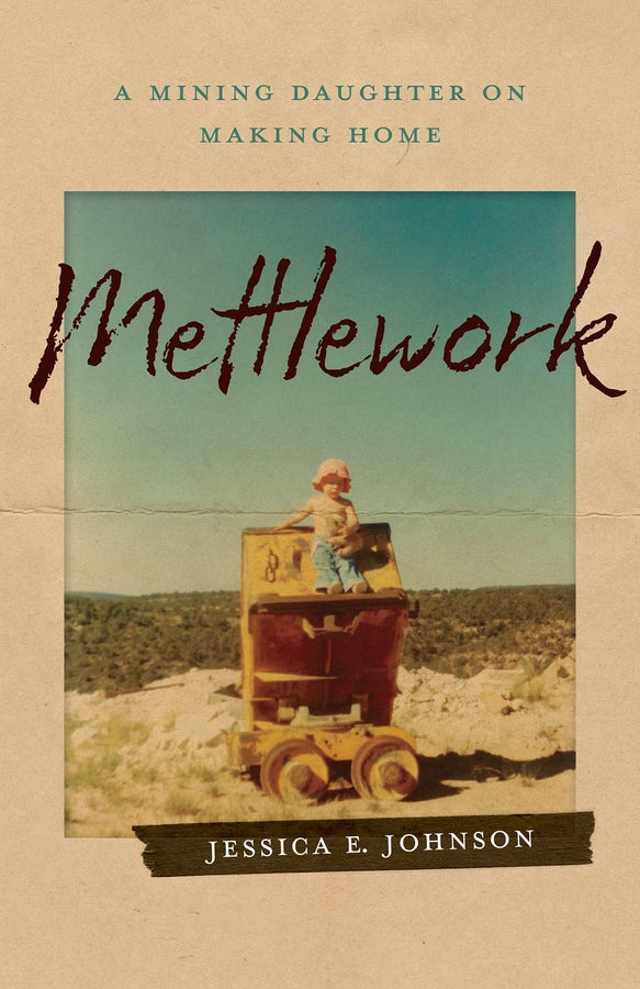 Mettlework: A Mining Daughter on Making Home cover