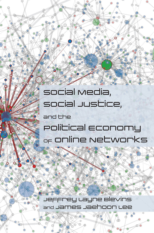 Social Media, Social Justice and the Political Economy of Online Networks cover