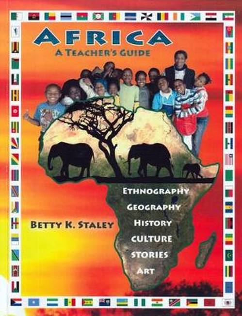 Africa: A Teacher's Guide: Ethnography, Geography, History, Culture, Stories, Ar