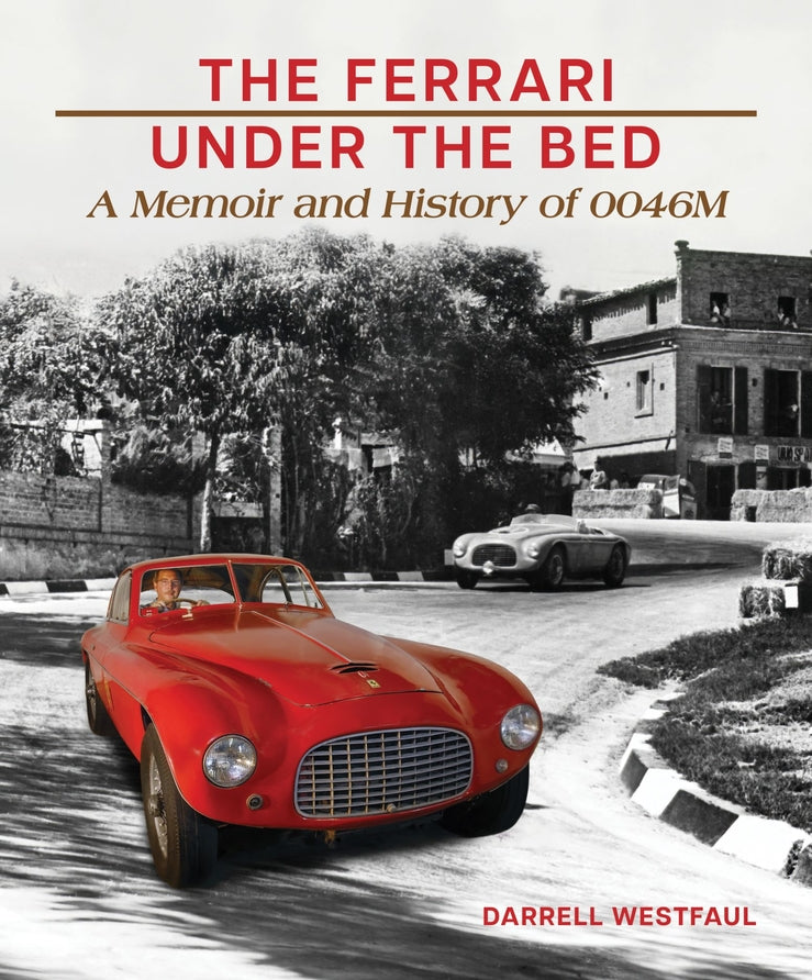 The Ferrari Under the Bed: A Memoir and History of 0046M cover