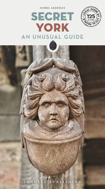 Secret York: An Unusual Guide: