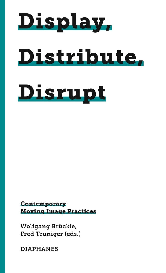 Display, Distribute, Disrupt: Contemporary Moving Image Practices cover