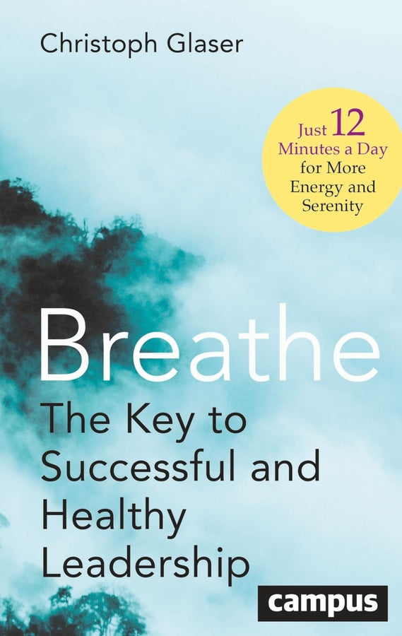 Breathe: The Key to Successful and Healthy Leadership - Just 12 Minutes a Day for More Energy and Serenity cover