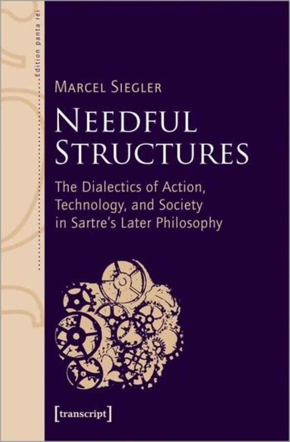 Needful Structures: The Dialectics of Action, Technology, and Society in Sartre's Later Philosophy cover