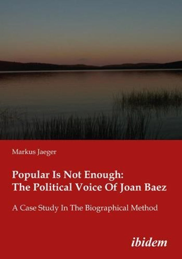 Popular Is Not Enough: The Political Voice of Joan Baez: A Case Study in the Biographical Method cover