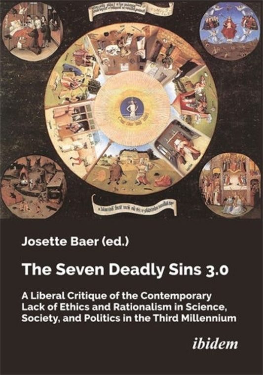 The Seven Deadly Sins 3.0: A Liberal Critique of the Contemporary Lack of Ethics and Rationalism in Science, Society, and Politics in the Third Millennium cover