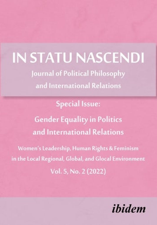 In Statu Nascendi Vol. 5, No. 2 (2022): Journal of Political Philosophy and International Relations: Special Issue: Gender Equality in Politics and International Relations cover