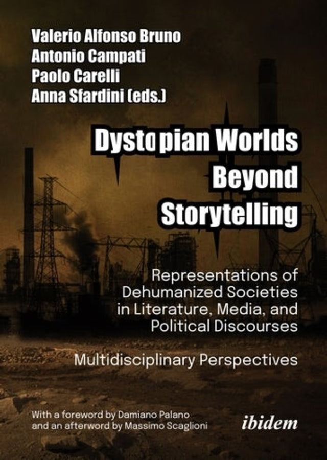 Dystopian Worlds Beyond Storytelling: Representations of Dehumanized Societies in Literature, Media, and Political Discourses: Multidisciplinary Perspectives cover