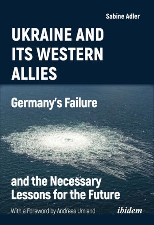 Ukraine and Its Western Allies: Germanys Failure and the Necessary Lessons for the Future cover