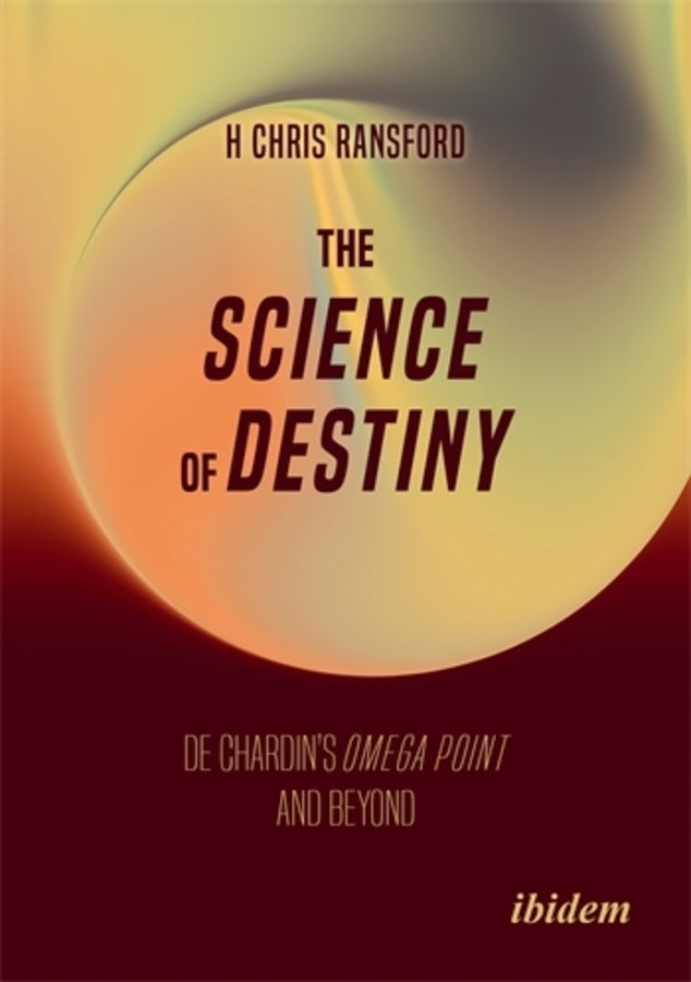 The Science of Destiny: De Chardin's Omega Point and Beyond cover