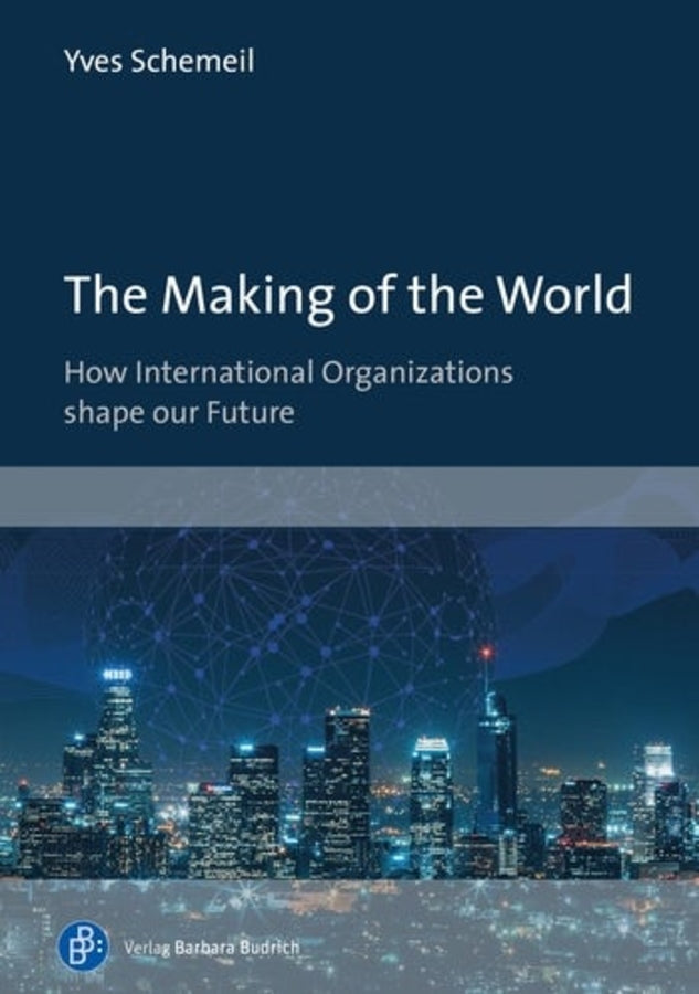 The Making of the World: How International Organizations shape our Future cover
