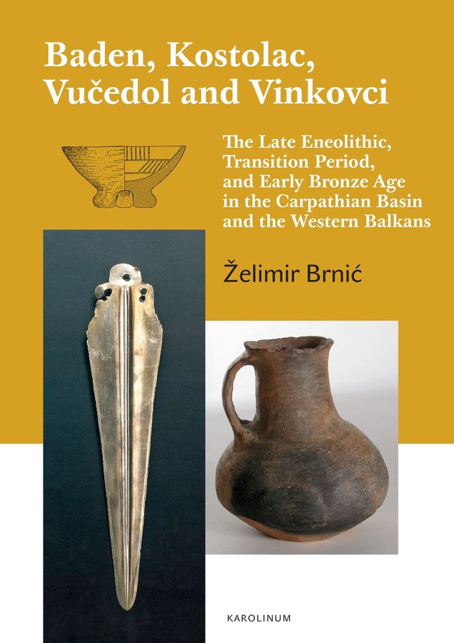 Baden, Kostolac, Vucedol and Vinkovci: The Late Eneolithic, Transition Period, and Early Bronze Age in the Carpathian Basin and the Western Balkans cover
