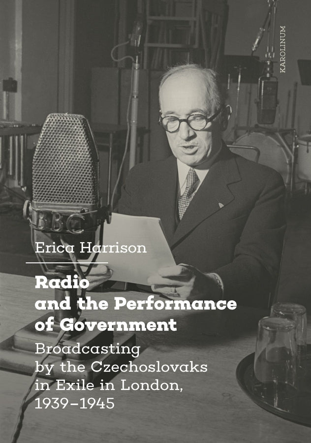 Radio and the Performance of Government: Broadcasting by the Czechoslovaks in Exile in London, 19391945 cover