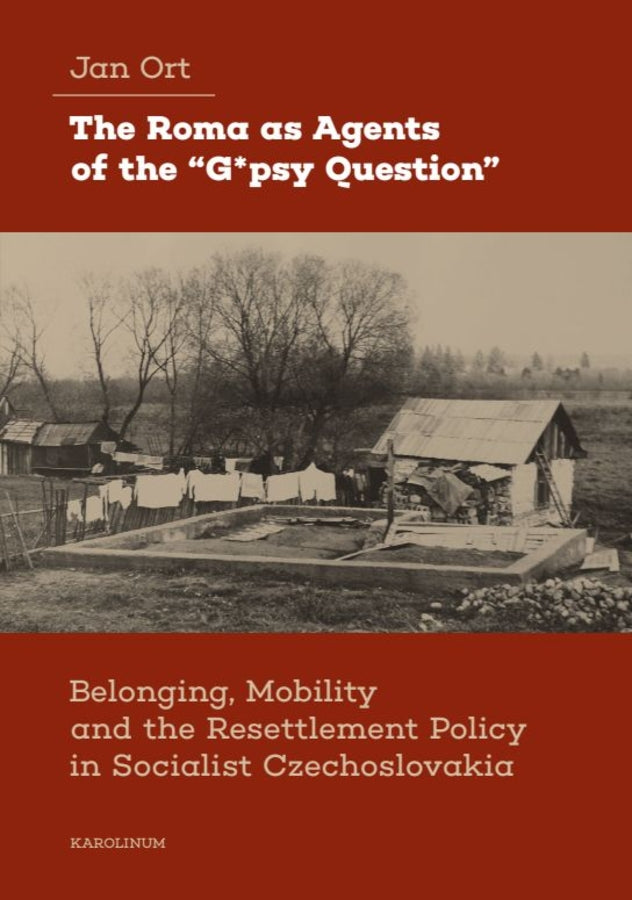 The Roma as Agents of the "G*psy Question": Belonging, Mobility, and Resettlement Policy in Czechoslovakia in the 1960s cover