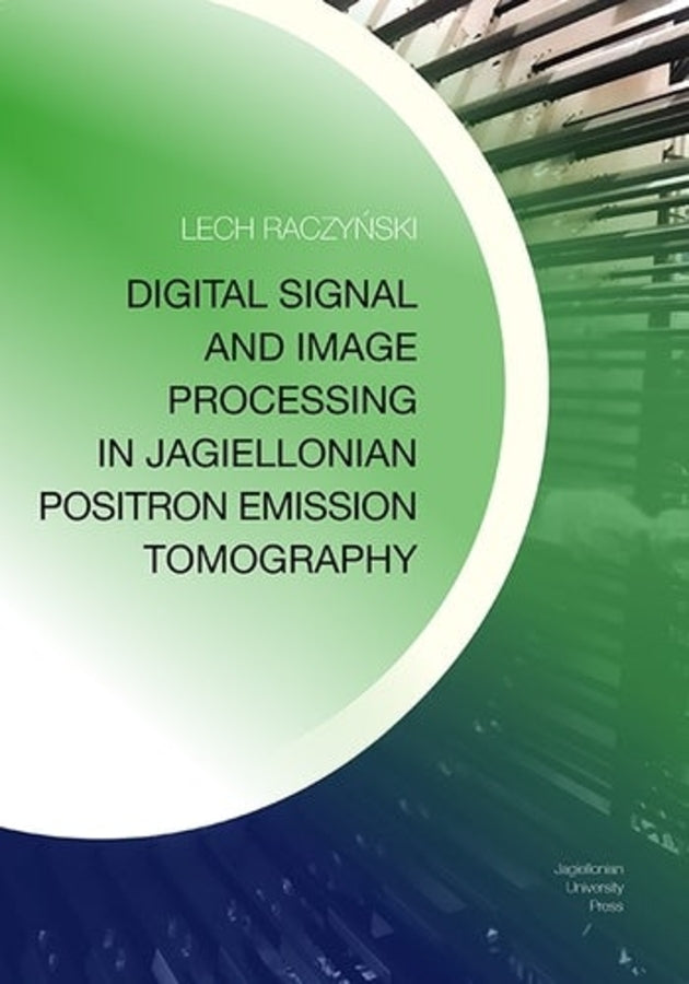 Digital Signal and Image Processing in Jagiellonian Positron Emission Tomography cover