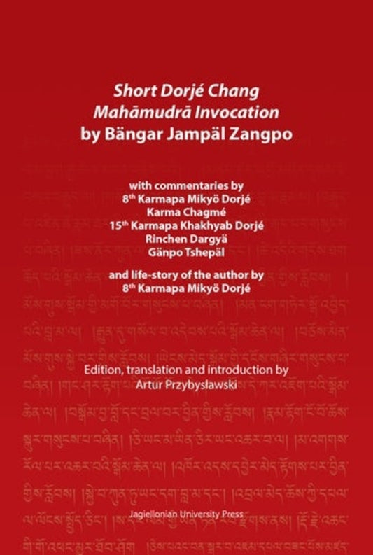 Short Dorjé Chang Mahāmudrā Invocation by Bängar Jampäl Zangpo: with commentaries by 8th Karmapa Miky Dorj, Karma Chagm, 15th Karmapa Khakhyab Dorj, Rinchen Dargy, Gnpo Tshepl and life-story of the author by 8th Karmapa Mi cover