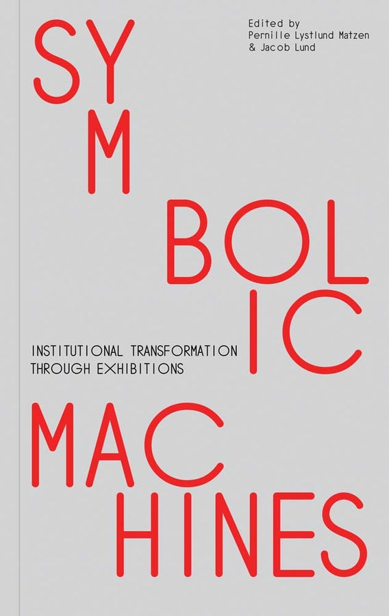 Symbolic Machines: Institutional Transformation through Exhibitions cover