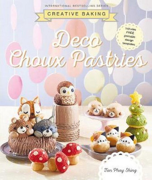 Creative Baking: Deco Choux Pastries: