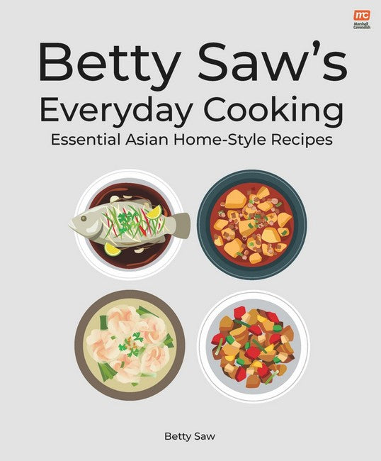 Betty Saw's Everyday Cooking: Essential Asian Home-Style Dishes