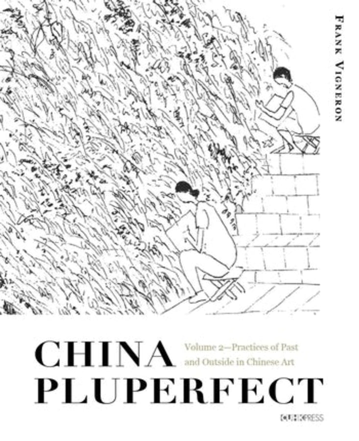 China Pluperfect: Volume 2Practices of Past and Outside in Chinese Art cover