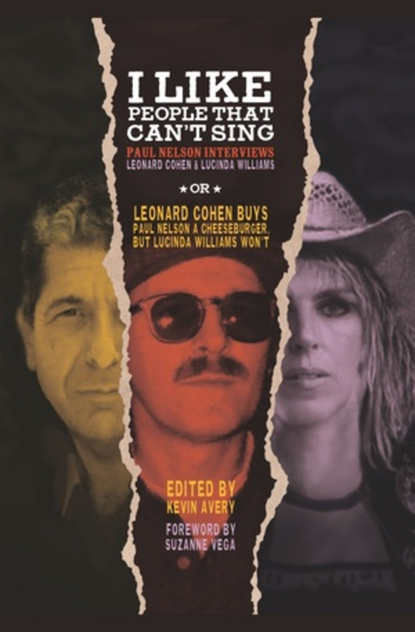 I Like People That Can't Sing: Paul Nelson Interviews Leonard Cohen & Lucinda Williams cover