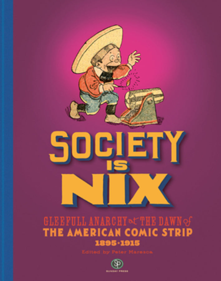 Society Is Nix: Gleeful Anarchy at the Dawn of the American Comic Strip 1895 - 1915 cover