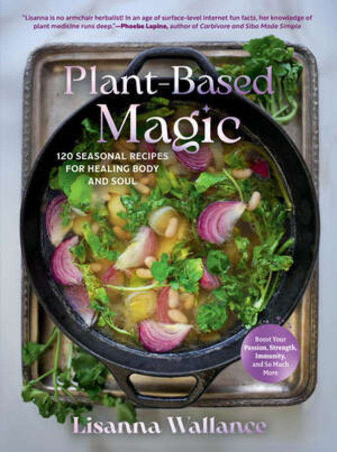 Plant-Based Magic: 120 Seasonal Recipes for Healing Body and Soul cover